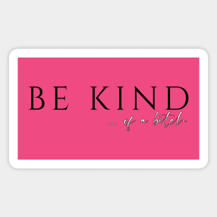Be Kind...of a Bitch Magnet